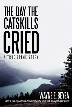 The Day the Catskills Cried - Beyea, Wayne E.