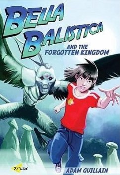 Bella Balistica and the Forgotten Kingdom - Guillain, Adam