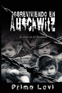 Sobreviviendo en Auschwitz - Si esto es el Hombre / Survival In Auschwitz - If This Is a Man - Levi, Primo