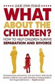 What about the Children?: How to Help Children Survive Separation and Divorce. Julie Lynn Evans