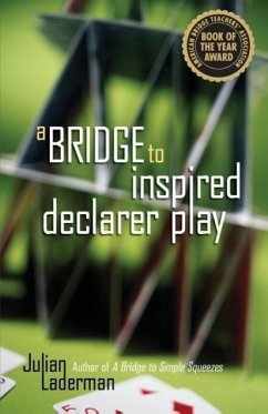 A Bridge to Inspired Declarer Play - Laderman, Julian