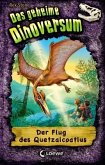 Der Flug des Quetzalcoatlus / Das geheime Dinoversum Bd.4
