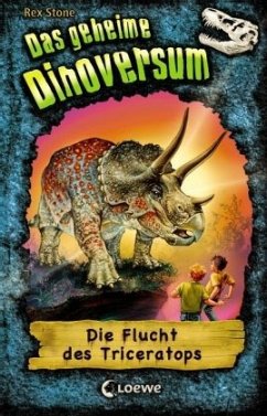 Die Flucht des Triceratops / Das geheime Dinoversum Bd.2 - Stone, Rex