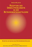 Rezeption der Umweltproblematik in der Betriebswirtschaftslehre Rezeption der Umweltproblematik in der Betriebswirtschaftslehre