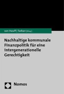 Nachhaltige kommunale Finanzpolitik für eine intergenerationelle Gerechtigkeit - Hauff, Michael von / Tarkan, Bülent (Hrsg.)