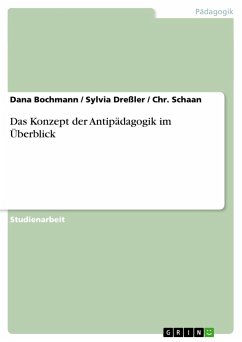 Das Konzept der Antipädagogik im Überblick - Bochmann, Dana;Schaan, Chr.;Dreßler, Sylvia