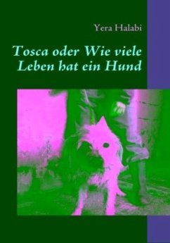 Tosca oder Wie viele Leben hat ein Hund - Halabi, Yera