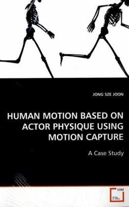 HUMAN MOTION BASED ON ACTOR PHYSIQUE USING MOTION CAPTURE HUMAN MOTION BASED ON ACTOR PHYSIQUE USING MOTION CAPTURE