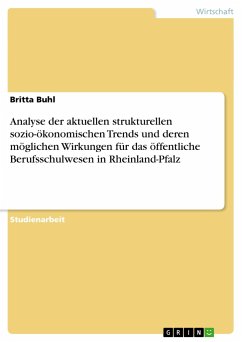 Analyse der aktuellen strukturellen sozio-ökonomischen Trends und deren möglichen Wirkungen für das öffentliche Berufsschulwesen in Rheinland-Pfalz - Buhl, Britta