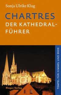 Chartres - Der Kathedral-Führer - Klug, Sonja Ulrike