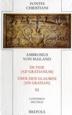 Über den Glauben an Gratian. De fide ad Gratianum / Fontes Christiani (FC) Bd.47/3, Tl.3 - Ambrosius von Mailand