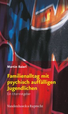 Familienalltag mit psychisch auffälligen Jugendlichen - Baierl, Martin