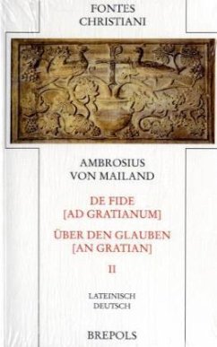Über den Glauben an Gratian. De fide ad Gratianum / Fontes Christiani (FC) Bd.47/2, Tl.2 - Ambrosius von Mailand