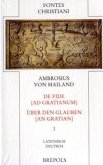 Über den Glauben an Gratian. De fide ad Gratianum / Fontes Christiani (FC) Bd.47/1, Tl.1