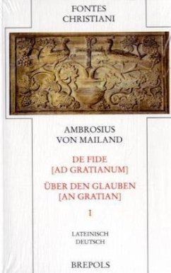 Über den Glauben an Gratian. De fide ad Gratianum / Fontes Christiani (FC) Bd.47/1, Tl.1 - Ambrosius von Mailand