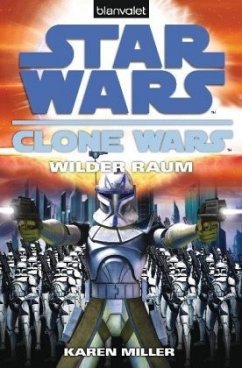 Star Wars: Wilder Raum / Clone Wars Bd.2 - Miller, Karen