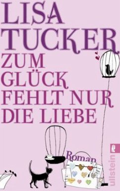 Zum Glück fehlt nur die Liebe - Tucker, Lisa