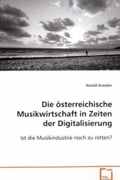 Die österreichische Musikwirtschaft in Zeiten der Digitalisierung - Grassler, Harald