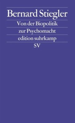 Von der Biopolitik zur Psychomacht - Stiegler, Bernard