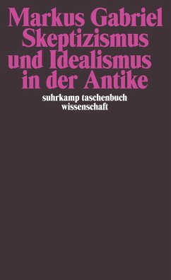 Skeptizismus und Idealismus in der Antike - Gabriel, Markus