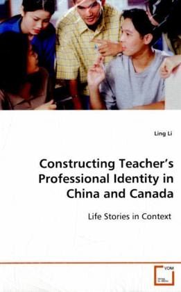 Constructing Teacher's Professional Identity in China and Canada Constructing Teacher's Professional Identity in China and Canada