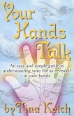 Your Hands Talk: An Easy and Simple Guide to Understanding Your Life as Revealed in Your Hands