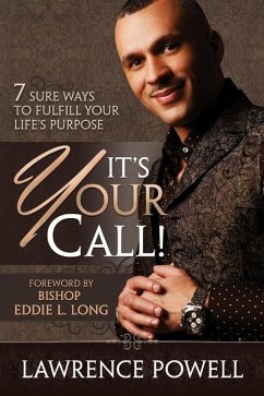 It's Your Call! 7 Sure Ways to Fulfill Your Life's Purpose - Powell, Lawrence