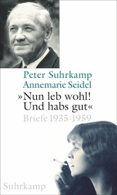 'Nun leb wohl! Und habs gut' - Suhrkamp, Peter;Seidel, Annemarie