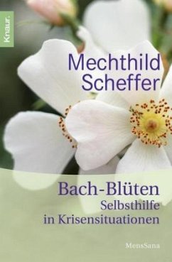 Bach-Blüten-Selbsthilfe in Krisensituationen - Scheffer, Mechthild