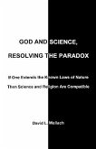 God and Science, Resolving the Paradox: If One Extends the Known Laws of Nature Then Science and Religion Are Compatible