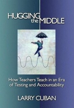 Hugging the Middle--How Teachers Teach in an Era of Testing and Accountability - Cuban, Larry