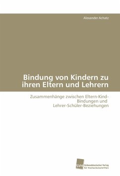 Bindung von Kindern zu ihren Eltern und Lehrern - Achatz, Alexander