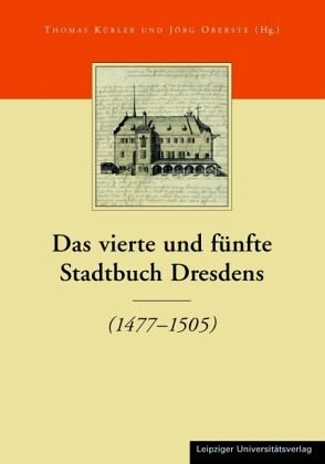 Die Stadtbücher Dresdens (1404-1535) und Altdresdens (1412-1528) / Das vierte und fünfte Stadtbuch Dresdens / Die Stadtbücher Dresdens (1404-1535) und Altdresdens (1412-1528) BD 2