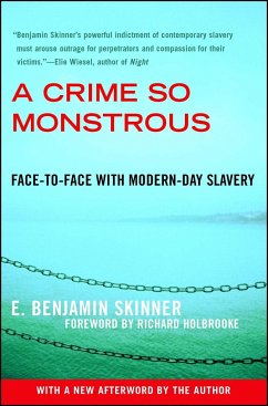 A Crime So Monstrous: Face-To-Face with Modern-Day Slavery - Skinner, E. Benjamin