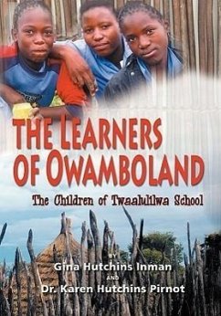 The Learners of Owamboland, the Children of Twaalulilwa School - Inman, Gina Hutchins; Pirnot, Karen Hutchins