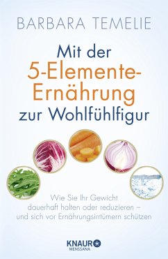 Mit der 5-Elemente-Ernährung zur Wohlfühlfigur - Temelie, Barbara
