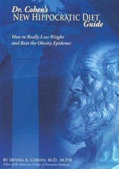 Dr. Cohen's New Hippocratic Diet Guide: How to Really Lose Weight and Beat the Obesity Epidemic - Cohen, Irving