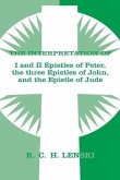 The Interpretation of I and II Epistles of Peter, the three Epistles of John, and the Epistle of Jude