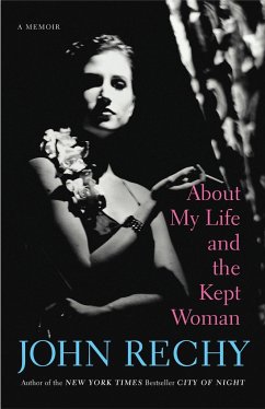 About My Life and the Kept Woman - Rechy, John