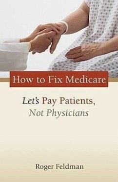 How to Fix Medicare: Let's Pay Patients, Not Physicians - Feldman, Roger