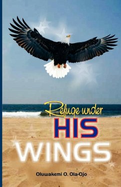 Refuge Under His Wings - Ola-Ojo, Oluwakemi O.