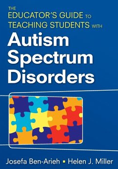 The Educator's Guide to Teaching Students with Autism Spectrum Disorders - Ben-Arieh, Josefa; Miller, Helen J.