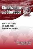 Globalizations and Education: Collected Essays on Class, Race, Gender, and the State