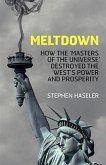 Meltdown - How the 'Masters of the Universe' destroyed the West's Power and Prosperity