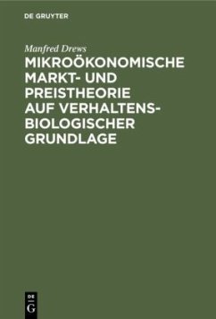 Mikroökonomische Markt- und Preistheorie auf verhaltensbiologischer Grundlage - Drews, Manfred