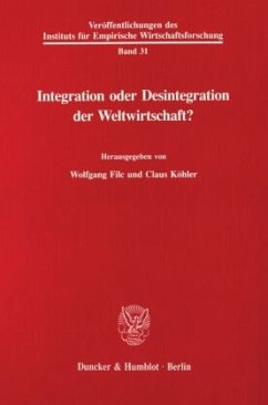 Integration oder Desintegration der Weltwirtschaft? - Filc, Wolfgang / Köhler, Claus (Hgg.)