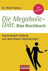 Die Megabolic-Diät, Das Kochbuch - Hyman, Mark
