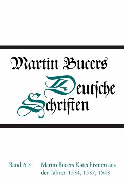 Martin Bucers Katechismen aus den Jahren 1534, 1537, 1543 - Bucer, Martin