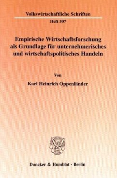 Empirische Wirtschaftsforschung als Grundlage für unternehmerisches und wirtschaftspolitisches Handeln. - Oppenländer, Karl Heinrich