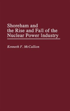 Shoreham and the Rise and Fall of the Nuclear Power Industry - McCallion, Kenneth F.